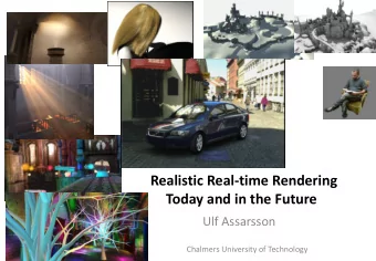 Realistic Real-time Rendering  Today and in the Future  Ulf Assarsson  Chalmers University of
