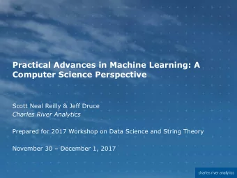 Practical Advances in Machine Learning: A  Computer Science Perspective  Scott Neal Reilly &amp;