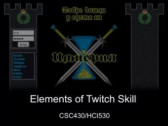 Elements of Twitch Skill  CSC430/HCI530 Twitch: fast decisions  Challenging the Player  Players