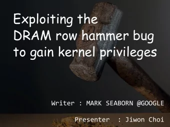 to gain kernel privileges  Writer : MARK SEABORN @GOOGLE  Presenter  : Jiwon Choi  Introduction