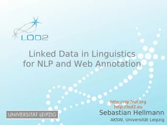 Linked Data in Linguistics  for NLP and Web Annotation  http://nlp2rdf.org  http://lod2.eu