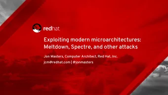 Exploiting modern microarchitectures:  Meltdown, Spectre, and other attacks  Jon Masters, Computer