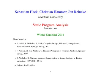 Sebastian Hack, Christian Hammer, Jan Reineke  Saarland University  Static Program Analysis