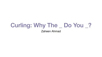 Curling: Why The _ Do You _?  Zaheen Ahmad  Rational Behaviour  Rational agents play to maximize