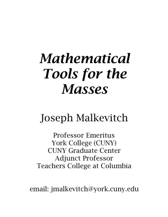 Mathematical  Tools for the  Masses  Joseph Malkevitch  Professor Emeritus  York College (CUNY)