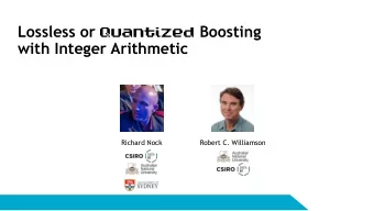 Lossless or Quantized Boosting  with Integer Arithmetic  Richard Nock  Robert C. Williamson