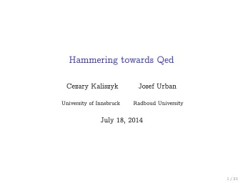 Hammering towards Qed  Cezary Kaliszyk  Josef Urban  University of Innsbruck  Radboud University