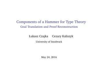 Components of a Hammer for Type Theory  Goal Translation and Proof Reconstruction  ukasz Czajka
