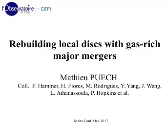 Rebuilding local discs with gas-rich  major mergers  Mathieu PUECH  Coll.: F. Hammer, H. Flores, M.