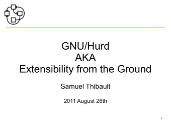GNU/Hurd  AKA  Extensibility from the Ground  Samuel Thibault  2011 August 26th  1  &lt;marcus&gt;