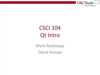 CSCI 104  Qt Intro  Mark Redekopp  David Kempe  2  Qt  What is QT?  Pronounced cute