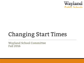 Changing Start Times  Wayland School Committee  Fall 2016  70% less  car  crashes,  68% fewer
