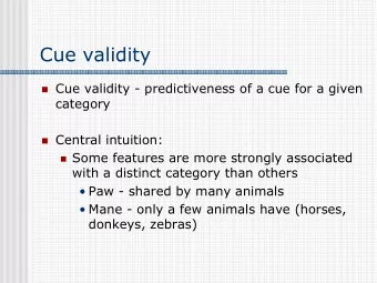 Cue validity  Cue validity - predictiveness of a cue for a given  category  Central