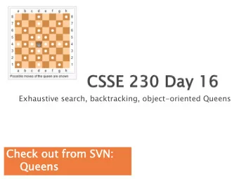 Ch  Check out f  from S  SVN  VN:  Queens  eens  Exhaustive search, backtracking,  and