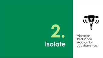 2.  Vibration  Reduction  Isolate  Add-on for  Jackhammers  Bad Vibrations  2 Million workers in