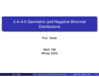 4.44.5 Geometric and Negative Binomial  Distributions  Prof. Tesler  Math 186  Winter 2020