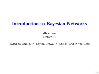 Introduction to Bayesian Networks  Alice Gao  Lecture 10  Based on work by K. Leyton-Brown, K.