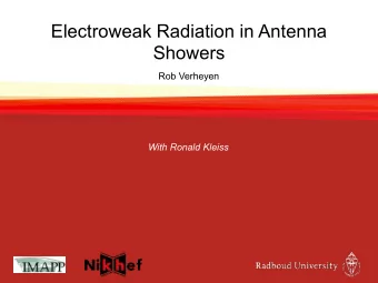 Electroweak Radiation in Antenna  Showers  Rob Verheyen  With Ronald Kleiss  Introduction t cut