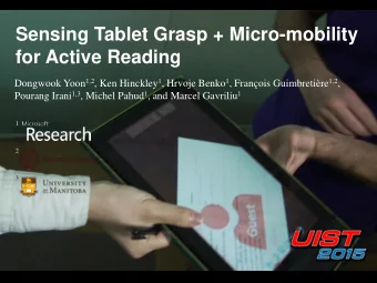 Sensing Tablet Grasp + Micro-mobility  for Active Reading Dongwook Yoon 1,2 , Ken Hinckley 1 ,