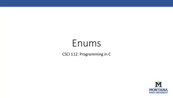 Enums  CSCI 112: Programming in C  Fitting C data types to the real world  So far, weve seen