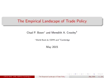 The Empirical Landscape of Trade Policy Chad P. Bown  and Meredith A. Crowley   World Bank