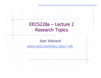 EECS228a  Lecture 2  Research Topics  Jean Walrand  www.eecs.berkeley.edu/~wlr  Outline