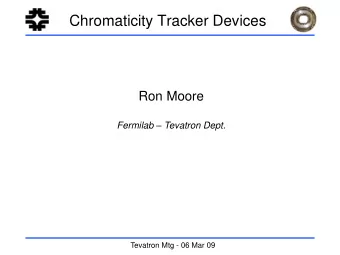 Chromaticity Tracker Devices  Ron Moore Fermilab  Tevatron Dept.  Tevatron Mtg - 06 Mar 09