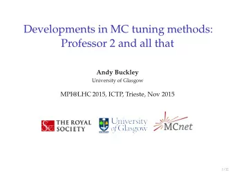 Developments in MC tuning methods:  Professor 2 and all that  Andy Buckley  University of Glasgow