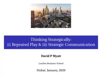 Thinking Strategically:  (i) Repeated Play &amp; (ii) Strategic Communication  David P Myatt