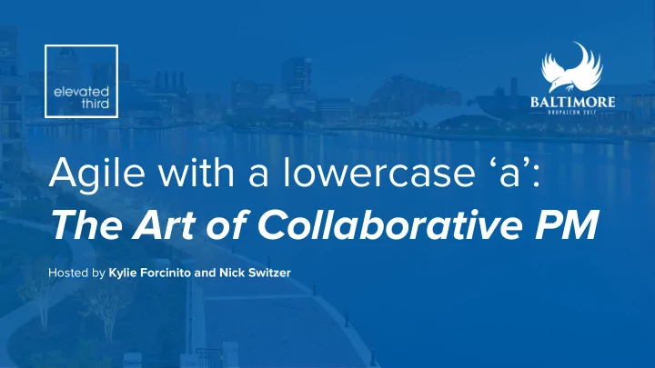 agile with a lowercase a the art of collaborative pm