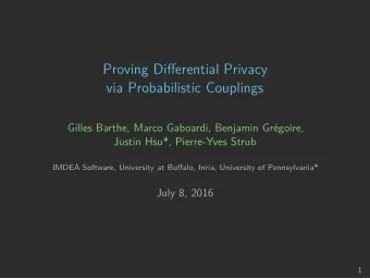 Proving Differential Privacy  via Probabilistic Couplings  Gilles Barthe, Marco Gaboardi, Benjamin