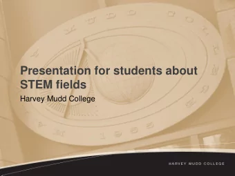 Presentation for students about  STEM fields  Harvey Mudd College  What is STEM?  Science,