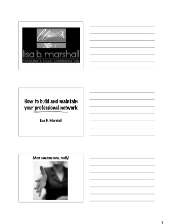 How to build and maintain  your professional network  Lisa B. Marshall  Meet someone new, really!