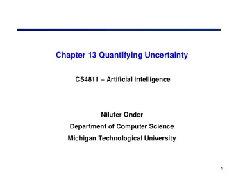 Chapter 13 Quantifying Uncertainty  CS4811  Artificial Intelligence  Nilufer Onder  Department