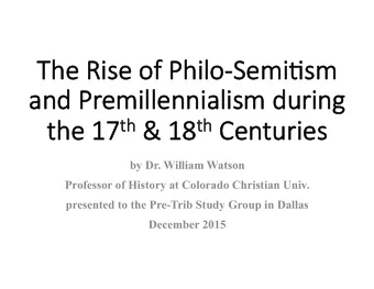 The Rise of Philo-Semi  mi/sm  m  and Premi  millennialism  m during 17 th th &amp; 18 &amp; 18 th