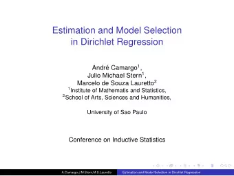 Estimation and Model Selection  in Dirichlet Regression Andr Camargo 1 , Julio Michael Stern 1 ,