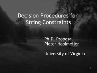 Decision Procedures for  String Constraints  Ph.D. Proposal  Pieter Hooimeijer  University of