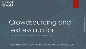 Crowdsourcing and  text evaluation  TOOLS, PRACTICES, AND NEW RESEARCH DIRECTIONS Dave Howcroft