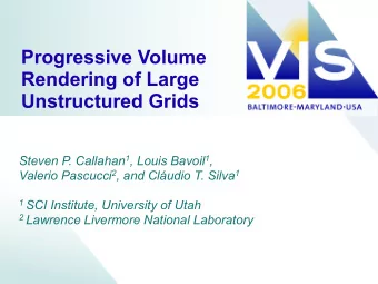 Progressive Volume  Rendering of Large  Unstructured Grids Steven P. Callahan 1 , Louis Bavoil 1 ,