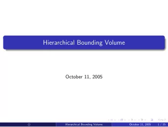 Hierarchical Bounding Volume  October 11, 2005  ()  Hierarchical Bounding Volume  October 11, 2005