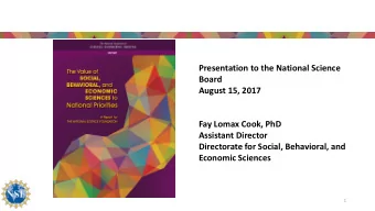 Presentation to the National Science  Board  August 15, 2017  Fay Lomax Cook, PhD  Assistant