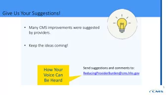 Give Us Your Suggestions!  Many CMS improvements were suggested  by providers.  Keep the