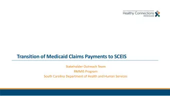 Transition of Medicaid Claims Payments to SCEIS  Stakeholder Outreach Team  RMMIS Program  South