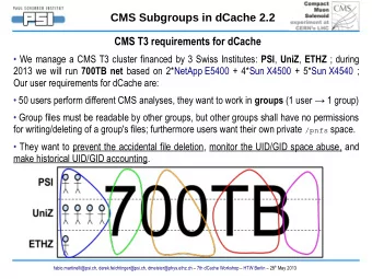 CMS Subgroups in dCache 2.2  CMS T3 requirements for dCache  We manage a CMS T3 cluster financed
