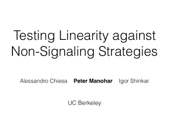 Testing Linearity against  Non-Signaling Strategies Alessandro Chiesa Peter Manohar Igor Shinkar