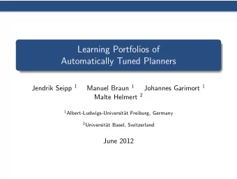 Learning Portfolios of  Automatically Tuned Planners Jendrik Seipp 1 Manuel Braun 1 Johannes