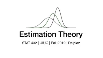 Estimation Theory  STAT 432 | UIUC | Fall 2019 | Dalpiaz  Questions?  Comments? Concerns?