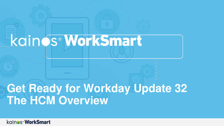 get ready for workday update 32 the hcm overview