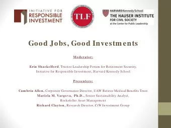 Good Jobs, Good Investm ents  Moderator: Erin Shackelford , Trustee Leadership Forum for Retirement