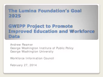 The Lum ina Foundations Goal  2 0 2 5  GW I PP Project to Prom ote  I m proved Education and W